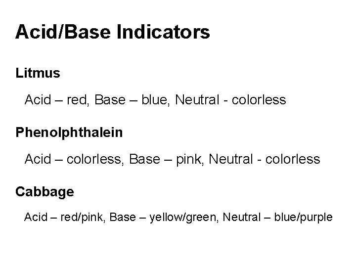 Acid/Base Indicators Litmus Acid – red, Base – blue, Neutral - colorless Phenolphthalein Acid