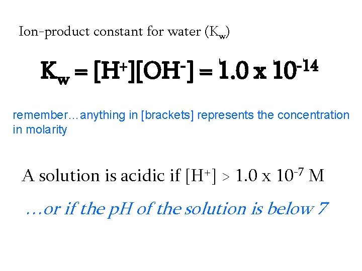 Ion-product constant for water (Kw) Kw = [H+][OH-] = 1. 0 x 10 -14