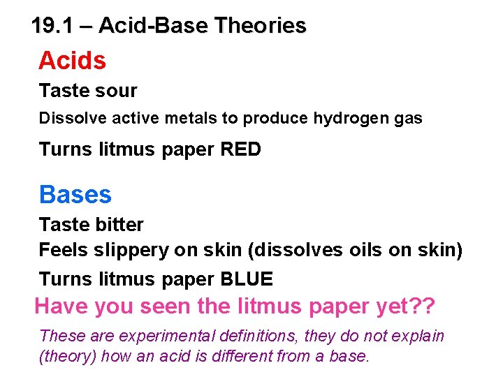 19. 1 – Acid-Base Theories Acids Taste sour Dissolve active metals to produce hydrogen