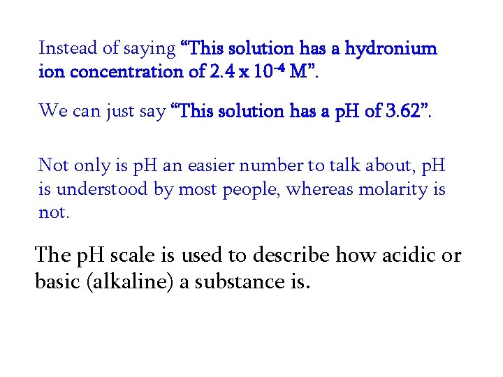 Instead of saying “This solution has a hydronium ion concentration of 2. 4 x
