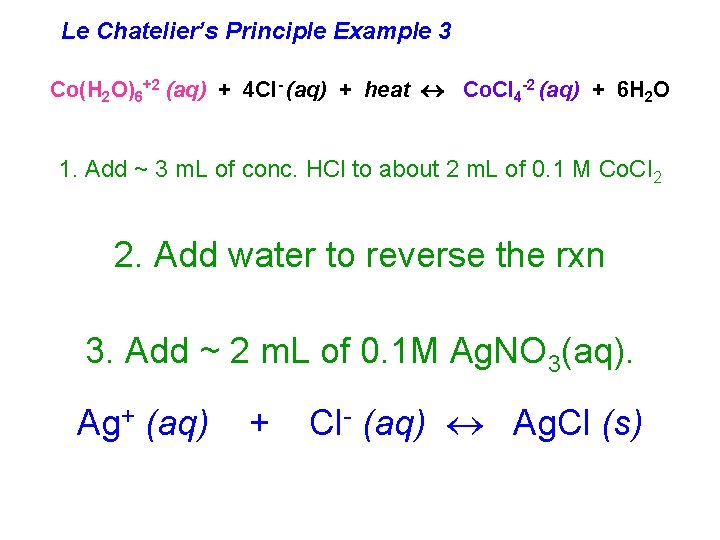 Le Chatelier’s Principle Example 3 Co(H 2 O)6+2 (aq) + 4 Cl- (aq) +