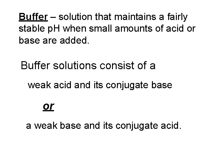 Buffer – solution that maintains a fairly stable p. H when small amounts of