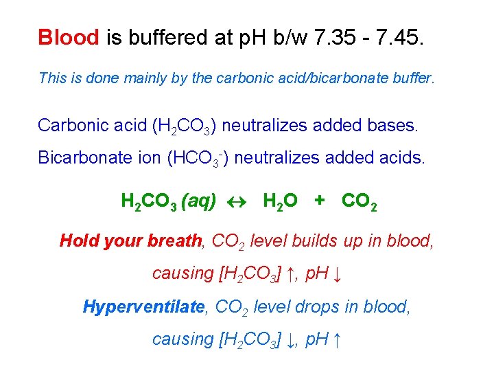 Blood is buffered at p. H b/w 7. 35 - 7. 45. This is