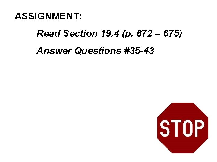 ASSIGNMENT: Read Section 19. 4 (p. 672 – 675) Answer Questions #35 -43 
