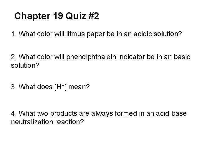 Chapter 19 Quiz #2 1. What color will litmus paper be in an acidic