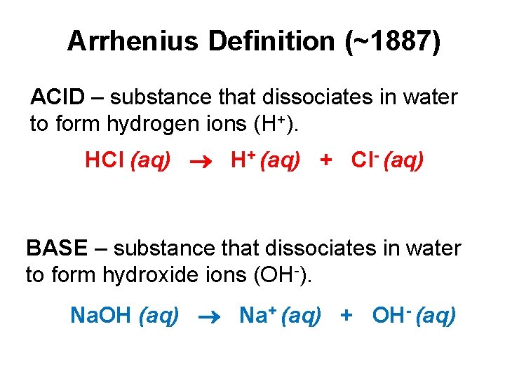 Arrhenius Definition (~1887) ACID – substance that dissociates in water to form hydrogen ions