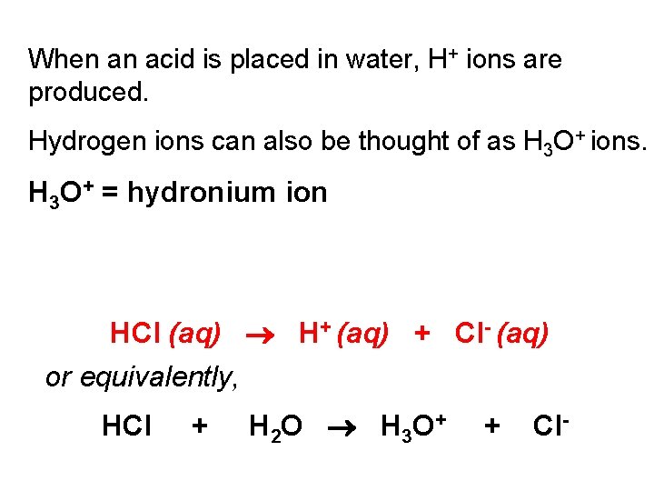 When an acid is placed in water, H+ ions are produced. Hydrogen ions can