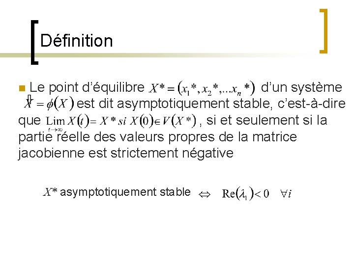 Définition n Le point d’équilibre d’un système est dit asymptotiquement stable, c’est-à-dire que ,