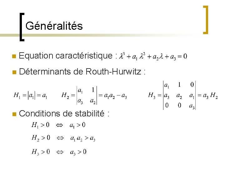 Généralités n Equation caractéristique : n Déterminants de Routh-Hurwitz : n Conditions de stabilité