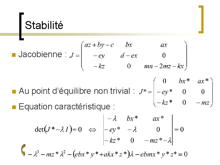 Stabilité n Jacobienne : n Au point d’équilibre non trivial : n Equation caractéristique