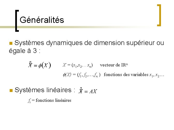 Généralités n Systèmes dynamiques de dimension supérieur ou égale à 3 : X =