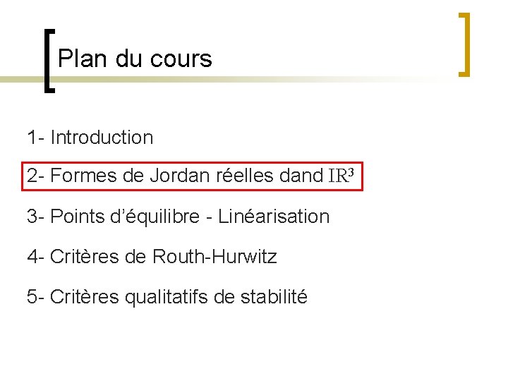 Plan du cours 1 - Introduction 2 - Formes de Jordan réelles dand IR