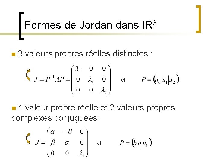 Formes de Jordan dans IR 3 n 3 valeurs propres réelles distinctes : et