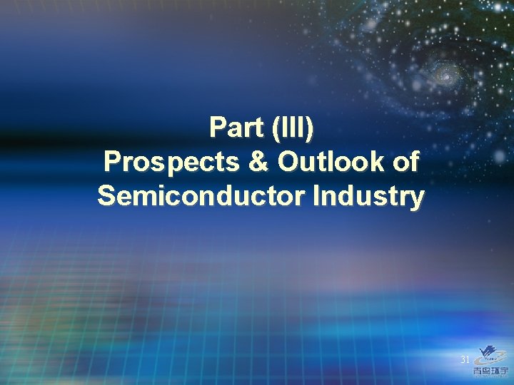 Part (III) Prospects & Outlook of Semiconductor Industry 31 