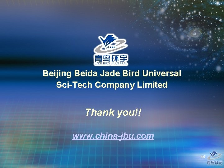 Beijing Beida Jade Bird Universal Sci-Tech Company Limited Thank you!! www. china-jbu. com 46