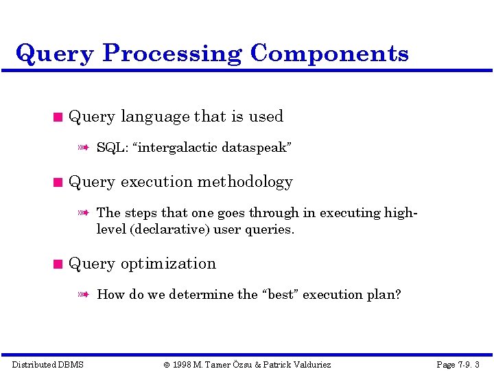 Query Processing Components Query language that is used à SQL: “intergalactic dataspeak” Query execution