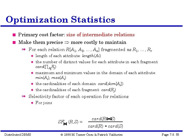 Optimization Statistics Primary cost factor: size of intermediate relations Make them precise more costly