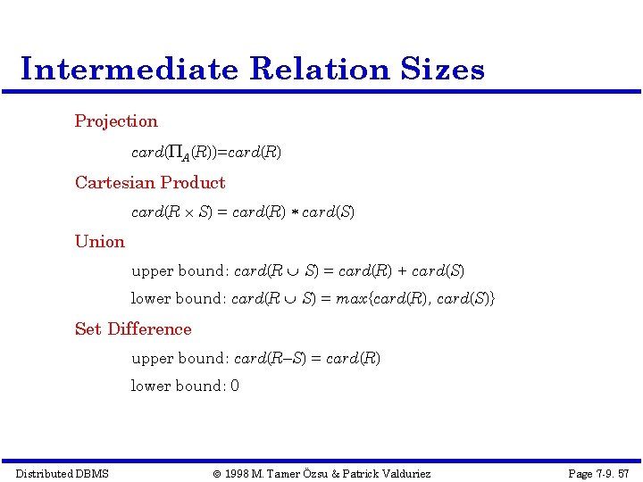 Intermediate Relation Sizes Projection card( A(R))=card(R) Cartesian Product card(R S) = card(R) card(S) Union