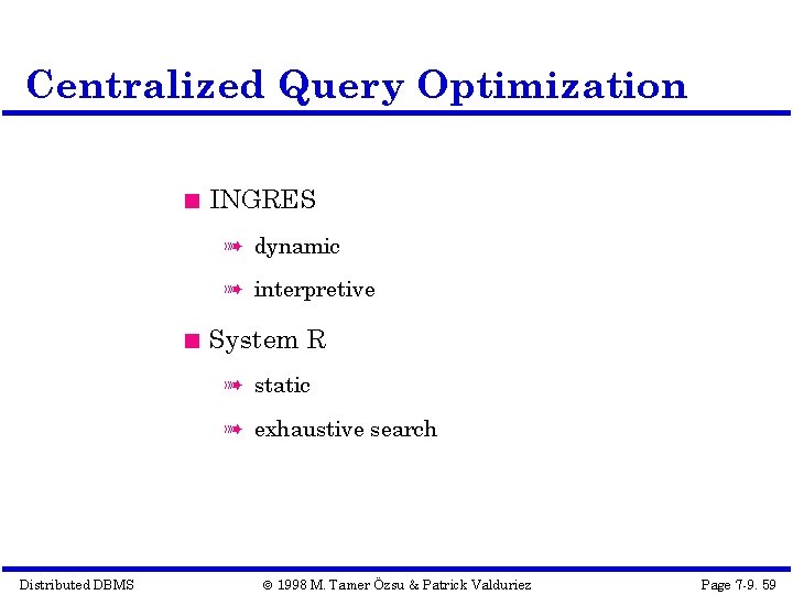 Centralized Query Optimization INGRES à dynamic à interpretive System R à static à exhaustive