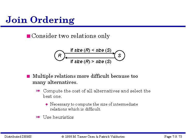 Join Ordering Consider two relations only if size (R) < size (S) R S