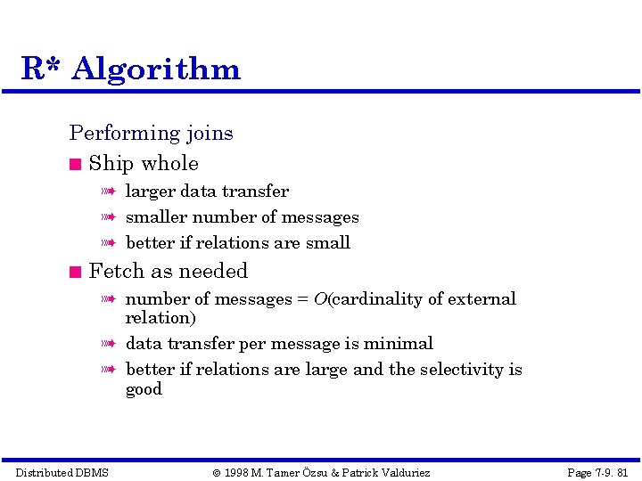 R* Algorithm Performing joins Ship whole à larger data transfer à smaller number of