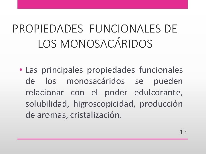 PROPIEDADES FUNCIONALES DE LOS MONOSACÁRIDOS • Las principales propiedades funcionales de los monosacáridos se