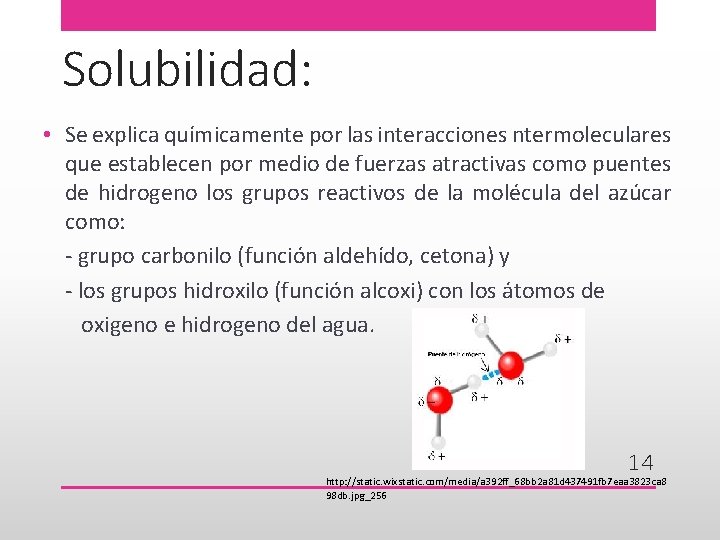 Solubilidad: • Se explica químicamente por las interacciones ntermoleculares que establecen por medio de