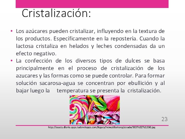 Cristalización: • Los azúcares pueden cristalizar, influyendo en la textura de los productos. Específicamente