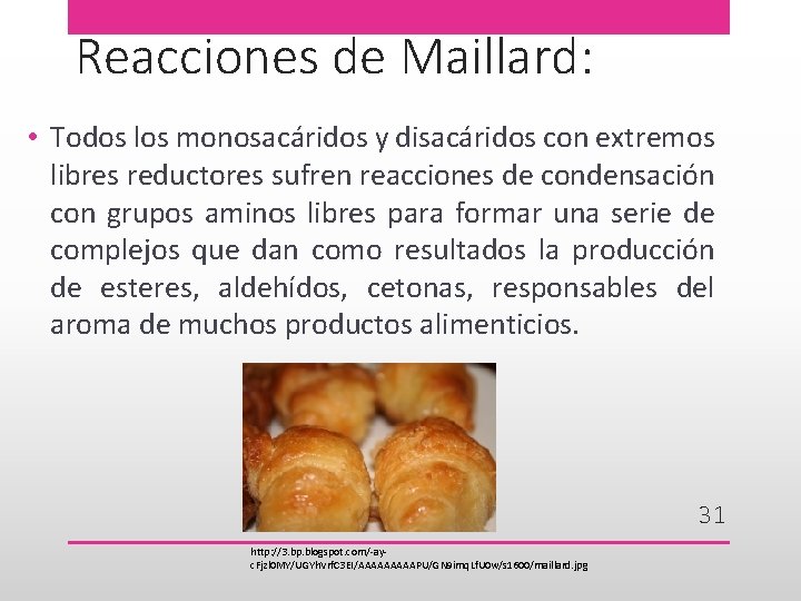 Reacciones de Maillard: • Todos los monosacáridos y disacáridos con extremos libres reductores sufren
