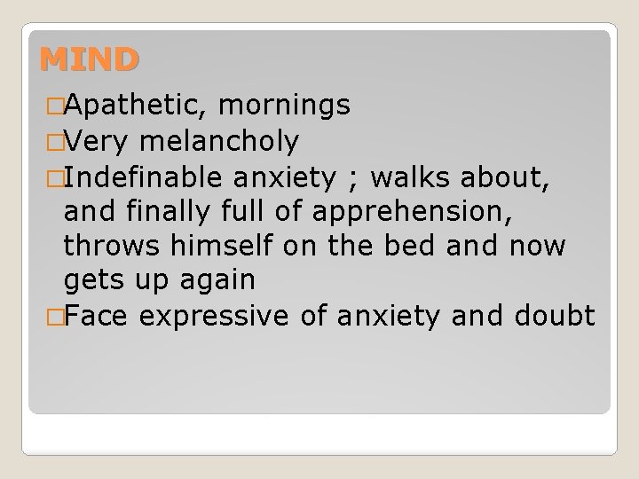 MIND �Apathetic, mornings �Very melancholy �Indefinable anxiety ; walks about, and finally full of