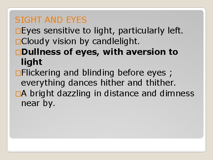 SIGHT AND EYES �Eyes sensitive to light, particularly left. �Cloudy vision by candlelight. �Dullness