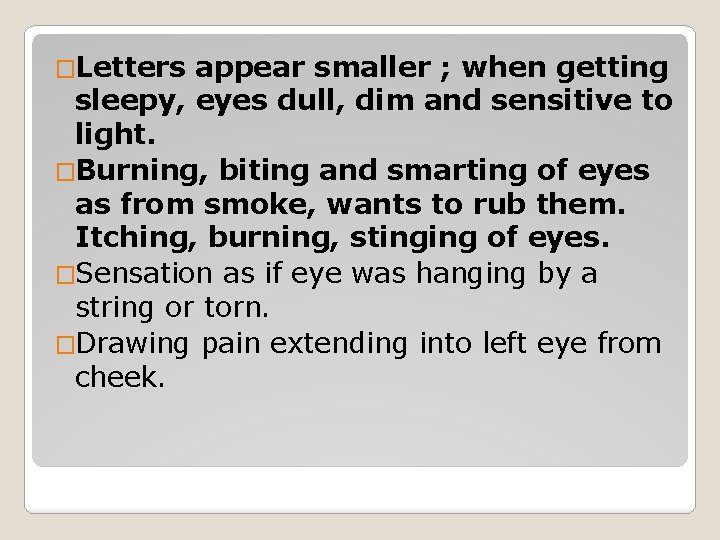 �Letters appear smaller ; when getting sleepy, eyes dull, dim and sensitive to light.