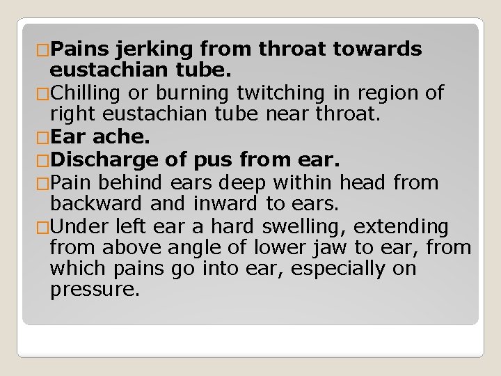 �Pains jerking from throat towards eustachian tube. �Chilling or burning twitching in region of