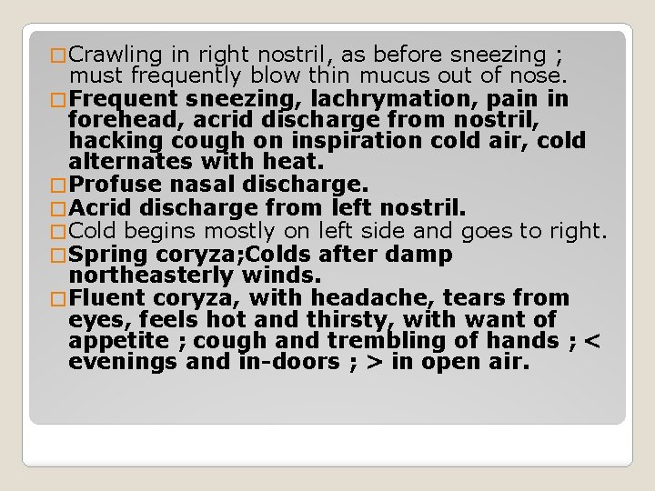 � Crawling in right nostril, as before sneezing ; must frequently blow thin mucus