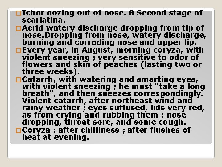 � Ichor oozing out of nose. θ Second stage of scarlatina. � Acrid watery