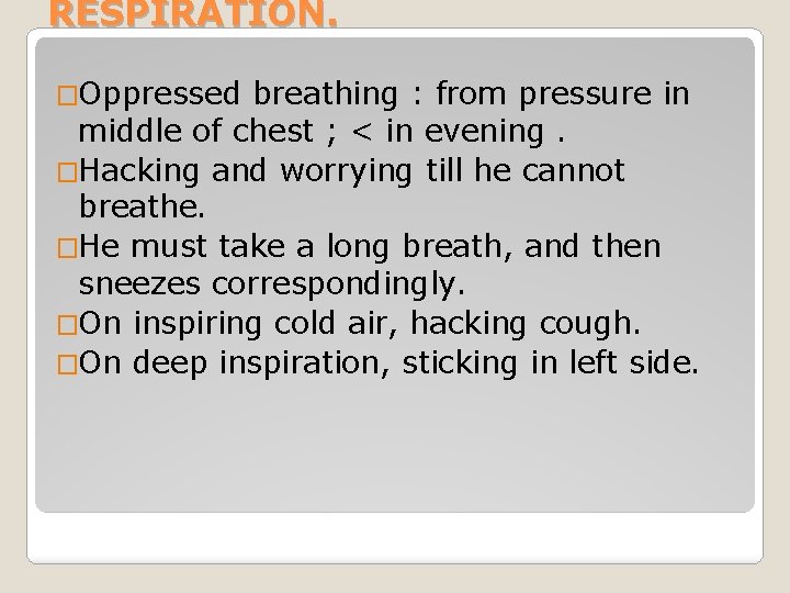 RESPIRATION. �Oppressed breathing : from pressure in middle of chest ; < in evening.