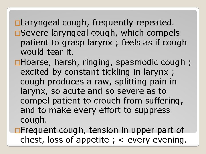 �Laryngeal cough, frequently repeated. �Severe laryngeal cough, which compels patient to grasp larynx ;