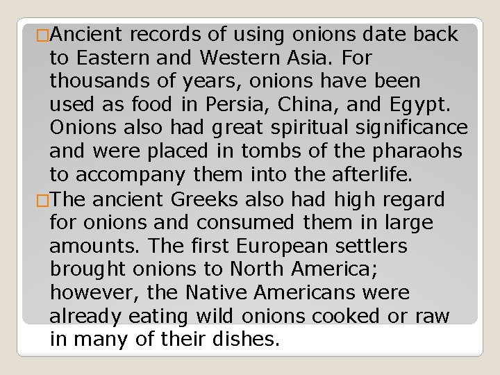 �Ancient records of using onions date back to Eastern and Western Asia. For thousands