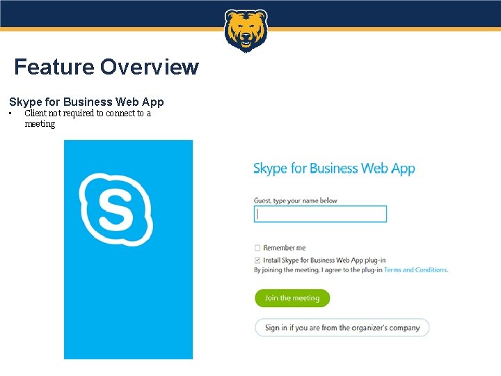 Feature Overview Skype for Business Web App • Client not required to connect to