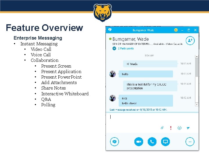 Feature Overview Enterprise Messaging • Instant Messaging • Video Call • Voice Call •