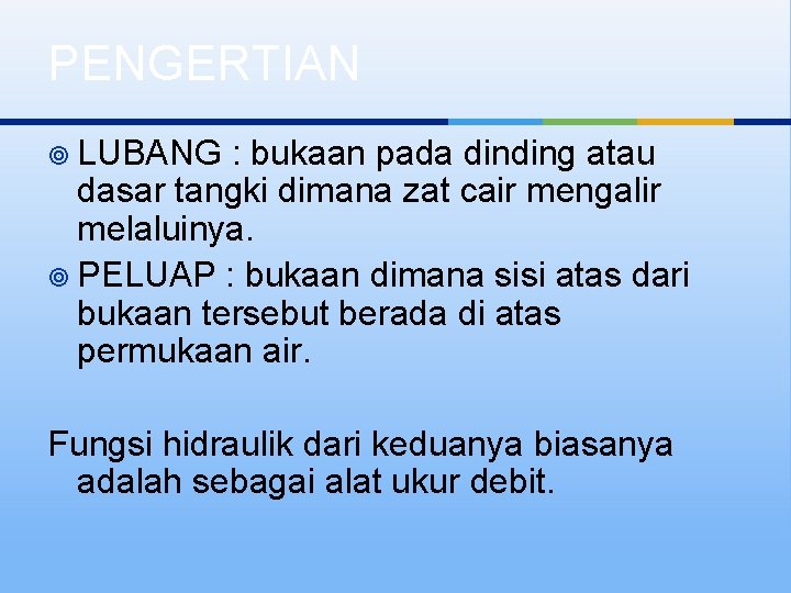 PENGERTIAN ¥ LUBANG : bukaan pada dinding atau dasar tangki dimana zat cair mengalir