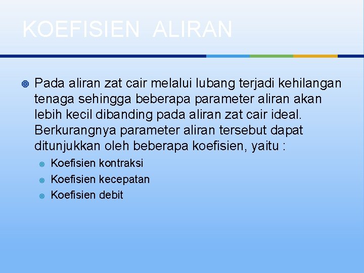 KOEFISIEN ALIRAN ¥ Pada aliran zat cair melalui lubang terjadi kehilangan tenaga sehingga beberapa