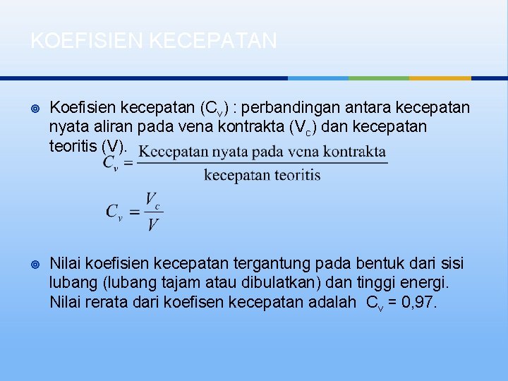 KOEFISIEN KECEPATAN ¥ Koefisien kecepatan (Cv) : perbandingan antara kecepatan nyata aliran pada vena
