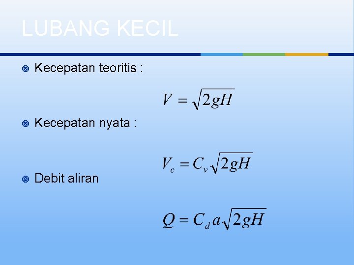 LUBANG KECIL ¥ Kecepatan teoritis : ¥ Kecepatan nyata : ¥ Debit aliran 