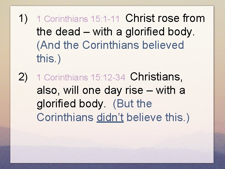 1) 1 Corinthians 15: 1 -11 Christ rose from the dead – with a