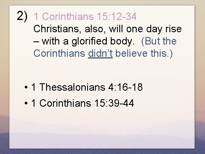 2) 1 Corinthians 15: 12 -34 Christians, also, will one day rise – with