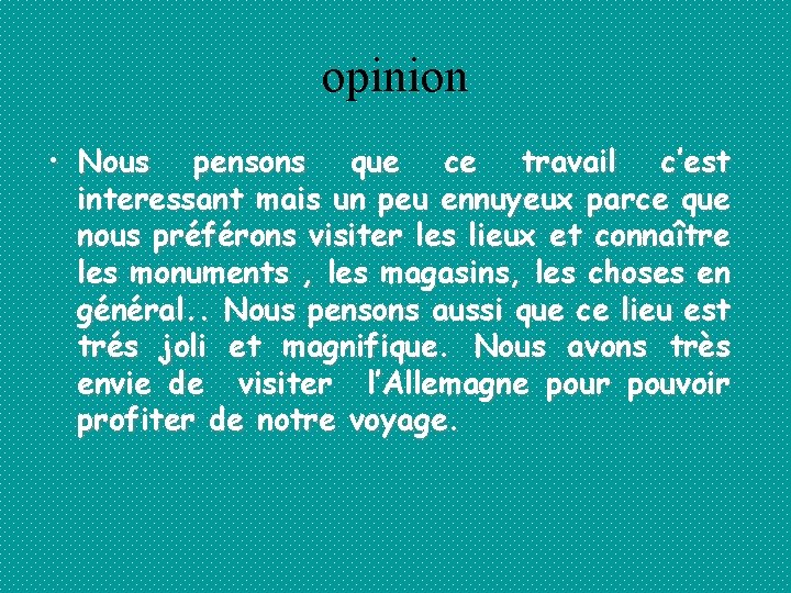 opinion • Nous pensons que ce travail c’est interessant mais un peu ennuyeux parce