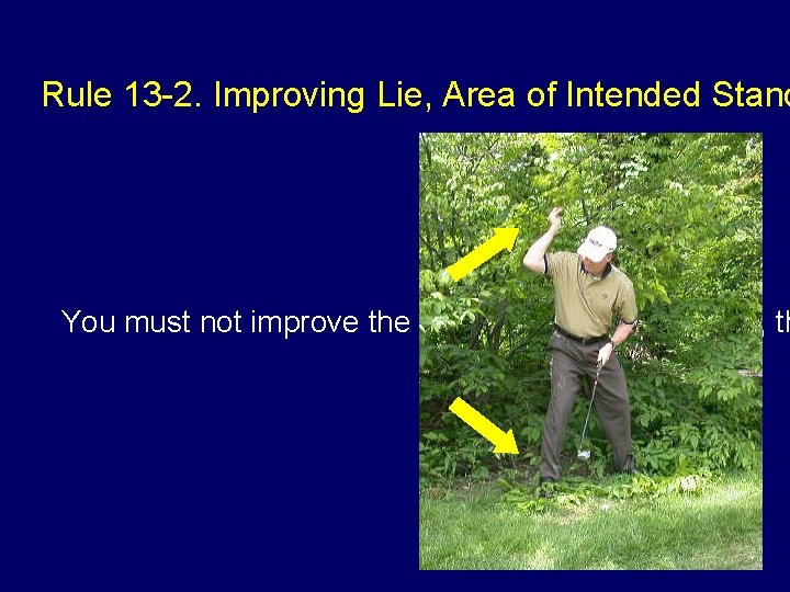 Rule 13 -2. Improving Lie, Area of Intended Stanc You must not improve the
