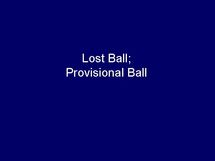 Lost Ball; Provisional Ball 