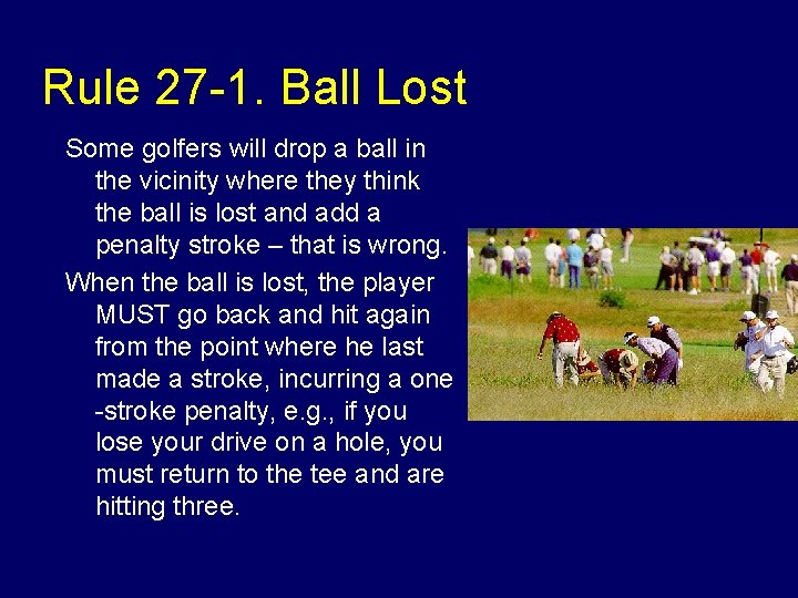Rule 27 -1. Ball Lost Some golfers will drop a ball in the vicinity